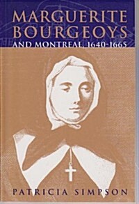 Marguerite Bourgeoys and Montreal, 1640-1665: Volume 27 (Paperback)