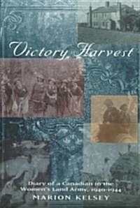 Victory Harvest: Diary of a Canadian in the Womens Land Army, 1940-1944 (Hardcover)