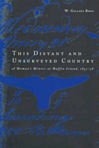 This Distant and Unsurveyed Country, 15: A Womans Winter at Baffin Island, 1857-1858 (Hardcover)
