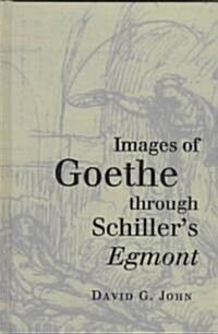 Images of Goethe Through Schillers Egmont (Hardcover)