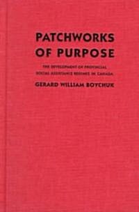 Patchworks of Purpose: The Development of Provincial Social Assistance Regimes in Canada (Hardcover)
