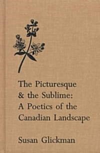 The Picturesque and the Sublime: A Poetics of the Canadian Landscape (Hardcover)