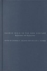 Harold Innis in the New Century: Reflections and Refractions (Hardcover)