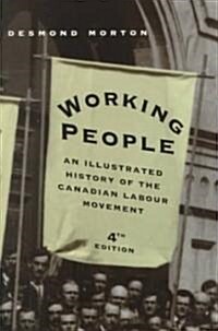 Working People: An Illustrated History of the Canadian Labour Movement, Fourth Edition (Paperback, 4, Rev and Updated)