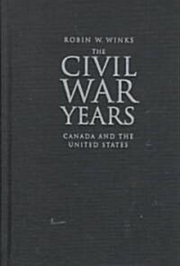 The Civil War Years: Canada and the United States (Hardcover, 4, Revised)