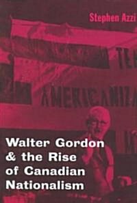 Walter Gordon and the Rise of Canadian Nationalism (Hardcover)