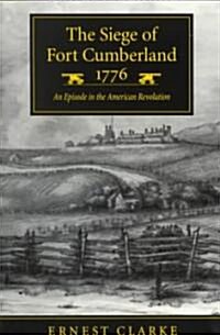 The Siege of Fort Cumberland, 1776: An Episode in the American Revolution (Paperback)