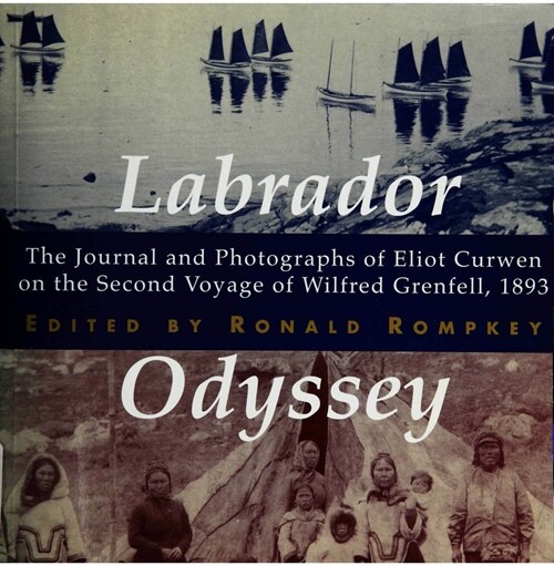 Labrador Odyssey: The Journal and Photographs of Eliot Curwen on the Second Voyage of Wilfred Grenfell, 1893 Volume 3 (Paperback)