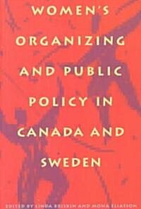 Womens Organizing and Public Policy in Canada and Sweden (Paperback)