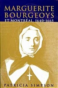 Marguerite Bourgeoys Et Montr?l: Volume 27 (Paperback)