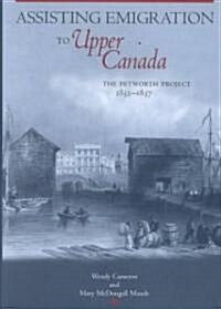 Assisting Emigration to Upper Canada: The Petworth Project, 1832-1837 (Hardcover)