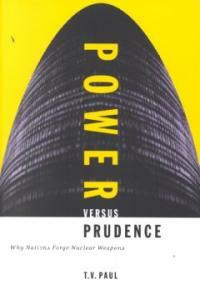 Power versus prudence : why nations forgo nuclear weapons