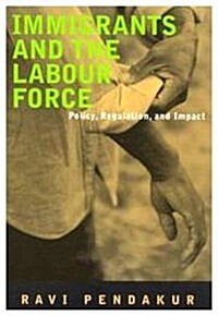 Immigrants and the Labour Force: Policy, Regulation, and Impact (Paperback)