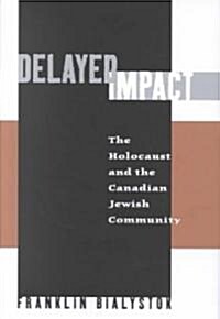 Delayed Impact: The Holocaust and the Canadian Jewish Community (Hardcover)