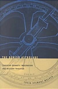 The Buried Astrolabe: Canadian Dramatic Imagination and Western Tradition (Paperback)