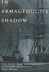 In Armageddons Shadow: The Civil War and Canadas Maritime Provinces (Paperback)