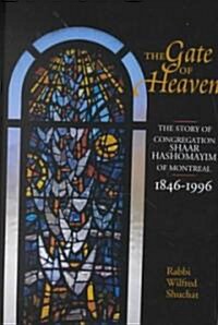 The Gate of Heaven: The Story of Congregation Shaar Hashomayim in Montreal, 1846-1996 (Hardcover)