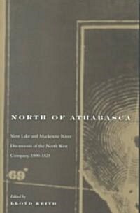 North of Athabasca: Slave Lake and MacKenzie River Documents of North West Company, 1800-1821 Volume 6 (Hardcover)
