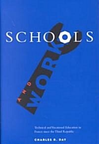 Schools and Work: Technical and Vocational Education in France Since the Third Republic (Hardcover)