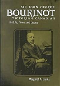 Sir John George Bourinot, Victorian Canadian (Hardcover)