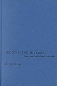 Negotiating Disease: Power and Cancer Care, 1900-1950 Volume 12 (Hardcover)