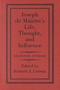 Joseph de Maistres Life, Thought, and Influence: Selected Studies (Hardcover)