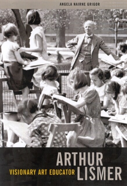 Arthur Lismer, Visionary Art Educator: Volume 7 (Hardcover)
