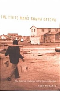 The White Mans Gonna Getcha: The Colonial Challenge to the Crees in Quebec Volume 30 (Paperback)