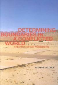 Determining boundaries in a conflicted world : the role of uti possidetis