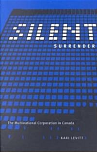 Silent Surrender: The Multinational Corporation in Canada Volume 196 (Paperback)