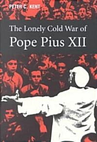 The Lonely Cold War of Pope Pius XII: The Roman Catholic Church and the Division of Europe, 1943-1950                                                  (Hardcover)