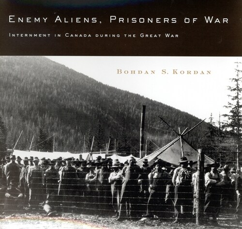 Enemy Aliens, Prisoners of War: Internment in Canada During the Great War Volume 41 (Hardcover)
