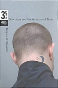 Scorpions and the Anatomy of Time: The 3-D Mind, Volume 3 (Hardcover)