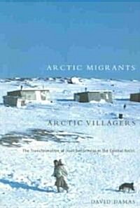 Arctic Migrants/Arctic Villagers: The Transformation of Inuit Settlement in the Central Arctic Volume 32 (Paperback)