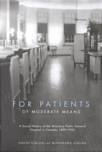 For Patients of Moderate Means: A Social History of the Voluntary Public General Hospital in Canada, 1890-1950 Volume 13 (Hardcover)