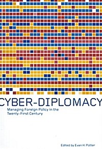 Cyber-Diplomacy: Managing Foreign Policy in the Twenty-First Century (Paperback)