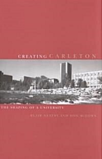 Creating Carleton: The Shaping of a University (Hardcover)