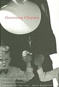 Governing Charities: Church and State in Torontos Catholic Archdiocese, 1850-1950 Volume 24 (Paperback)