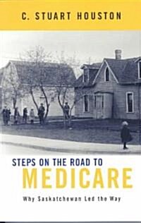 Steps on the Road to Medicare: Why Saskatchewan Led the Way (Paperback)