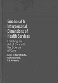 Emotional and Interpersonal Dimensions of Health Services: Enriching the Art of Care with the Science of Care (Hardcover)