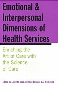 Emotional and Interpersonal Dimensions of Health Services: Enriching the Art of Care with the Science of Care (Paperback)