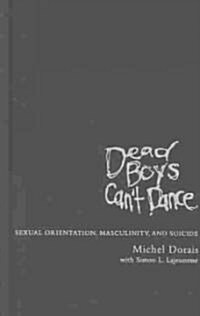 Dead Boys Cant Dance: Sexual Orientation, Masculinity, and Suicide (Hardcover)
