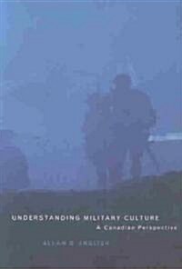 Understanding Military Culture: A Canadian Perspective (Paperback)