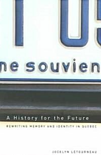 A History for the Future: Rewriting Memory and Identity in Quebec Volume 16 (Paperback)