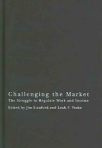 Challenging the market : the struggle to regulate work and income