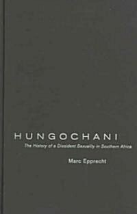Hungochani: The History of a Dissident Sexuality in Southern Africa (Hardcover)
