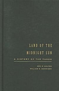 Land of the Midnight Sun: A History of the Yukon Volume 202 (Hardcover, 2)