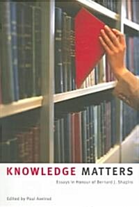Knowledge Matters: Essays in Honour of Bernard J. Shapiro (Paperback)