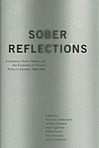 Sober Reflections: Commerce, Public Health, and the Evolution of Alcohol Policy in Canada, 1980-2000 (Hardcover)