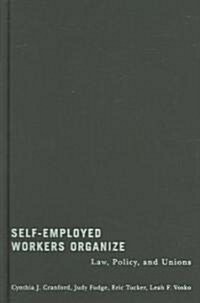 Self-Employed Workers Organize: Law, Policy, and Unions (Hardcover)